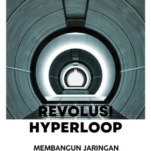 Revolusi hyperloop: membangun jaringan transportasi super cepat
