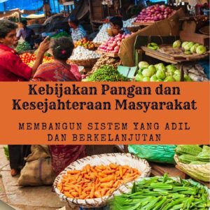 Kebijakan pangan dan kesejahteraan masyarakat : membangun sistem yang adil dan berkelanjutan