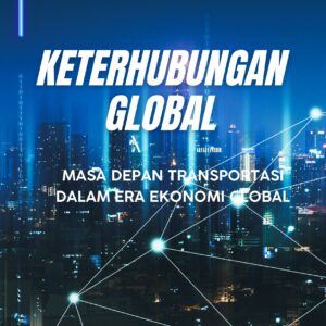 Keterhubungan global: masa depan transportasi dalam era ekonomi global