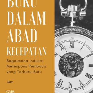 Buku dalam abad kecepatan : bagaimana industri merespons pembaca yang terburu-buru