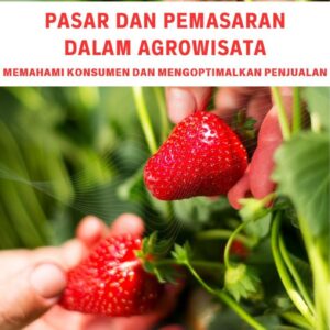 Pasar dan pemasaran dalam agrowisata : memahami konsumen dan mengoptimalkan penjualan