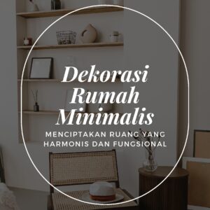 Dekorasi rumah minimalis: menciptakan ruang yang harmonis dan fungsional