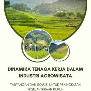 Dinamika tenaga kerja dalam industri agrowisata : tantangan dan solusi untuk peningkatan kesejahteraan buruh