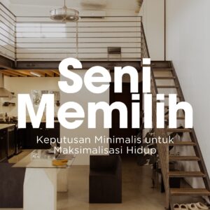 Seni memilih: keputusan minimalis untuk maksimalisasi hidup