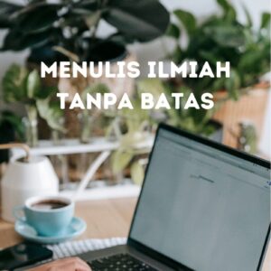Menulis Ilmiah Tanpa Batas