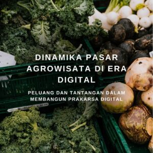Dinamika pasar agrowisata di era digital : peluang dan tantangan dalam membangun prakarsa digital