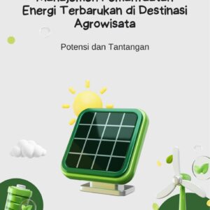 Manajemen pemanfaatan energi terbarukan di destinasi agrowisata : potensi dan tantangan