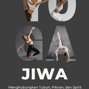 Yoga jiwa: menghubungkan tubuh, pikiran, dan spirit