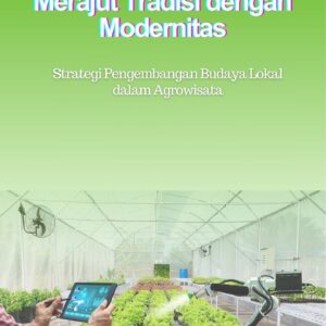 Merajut tradisi dengan modernitas : strategi pengembangan budaya lokal dalam agrowisata