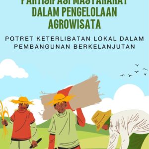 Partisipasi masyarakat dalam pengelolaan agrowisata : potret keterlibatan lokal dalam pembangunan berkelanjutan
