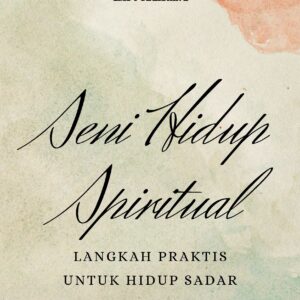 Seni hidup spiritual: langkah praktis untuk hidup sadar
