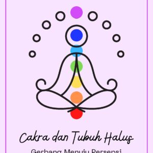 Cakra dan tubuh halus: gerbang menuju persepsi spiritual yang lebih tinggi