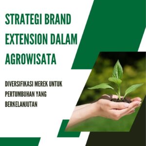 Strategi brand extension dalam agrowisata : diversifikasi merek untuk pertumbuhan yang berkelanjutan