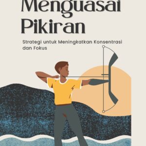 Menguasai pikiran: strategi untuk meningkatkan konsentrasi dan fokus