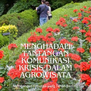 Menghadapi tantangan komunikasi krisis dalam agrowisata : membangun reputasi yang tahan banting