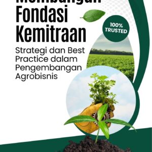 Membangun fondasi kemitraan : strategi dan best practice dalam pengembangan agrobisnis