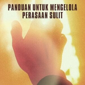 Menavigasi emosi: panduan untuk mengelola perasaan sulit