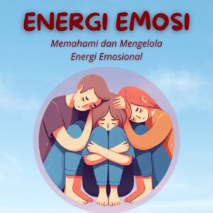 Energi emosi: memahami dan mengelola energi emosional