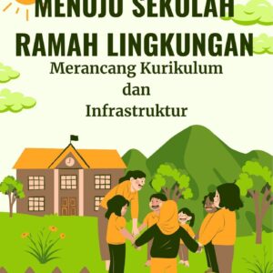 Menuju sekolah ramah lingkungan : merancang kurikulum dan infrastruktur