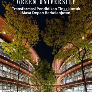 Meretas jalan menuju green university : transformasi pendidikan tinggi untuk masa depan berkelanjutan