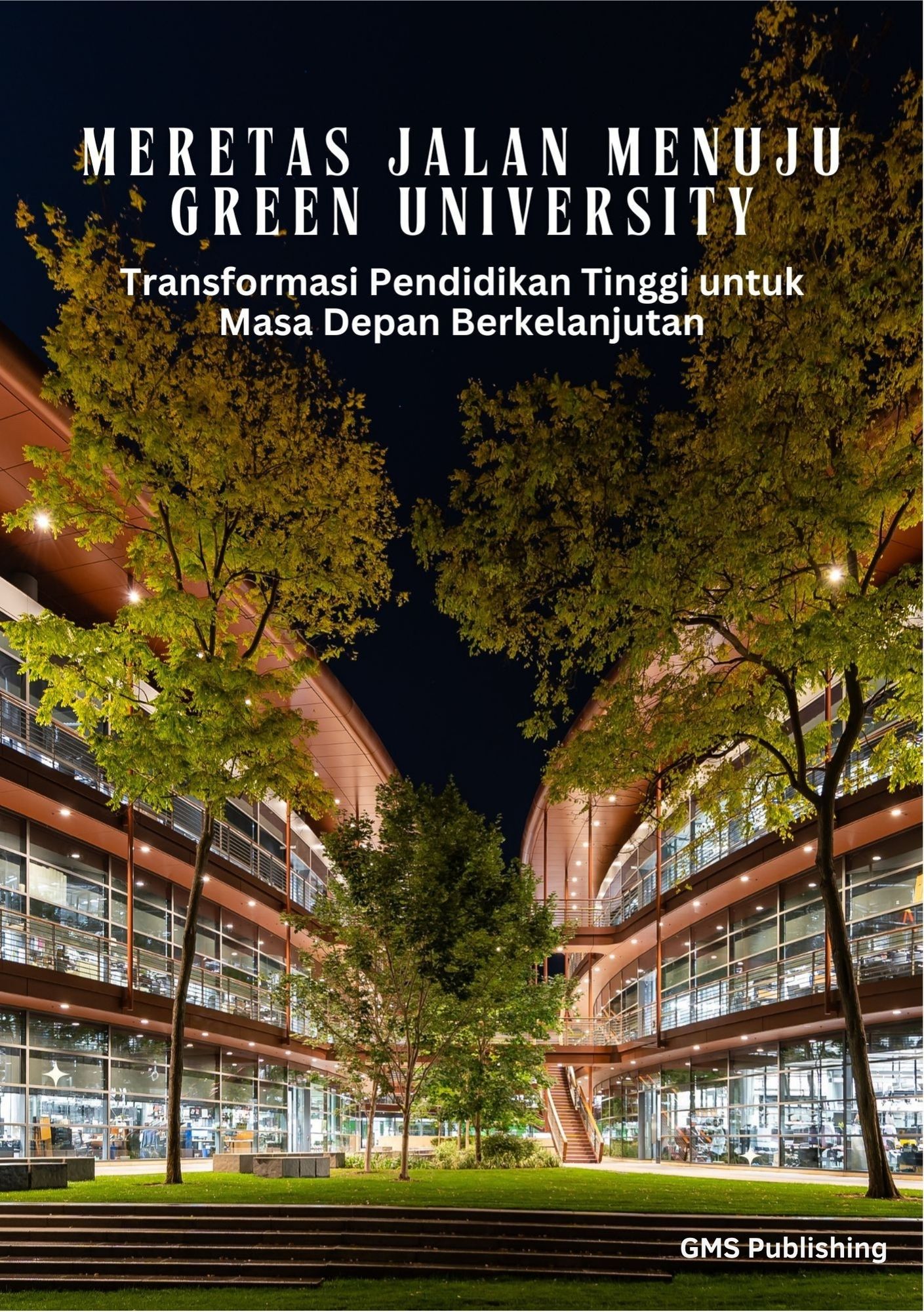 Meretas jalan menuju green university : transformasi pendidikan tinggi untuk masa depan berkelanjutan