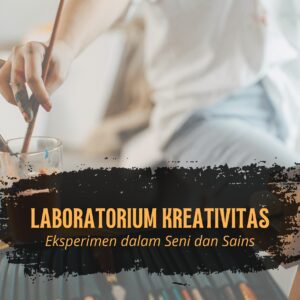 Laboratorium kreativitas: eksperimen dalam seni dan sains