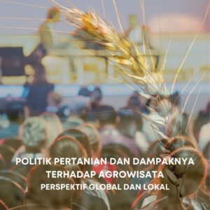 Politik pertanian dan dampaknya terhadap agrowisata : perspektif global dan lokal
