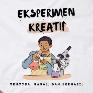 Eksperimen kreatif: mencoba, gagal, dan berhasil
