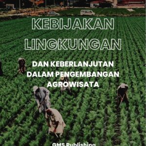 Kebijakan lingkungan dan keberlanjutan dalam pengembangan agrowisata