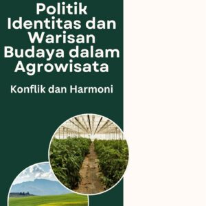 Politik identitas dan warisan budaya dalam agrowisata : konflik dan harmoni