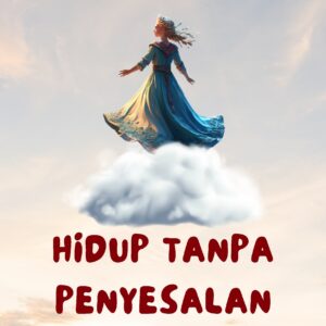 Hidup tanpa penyesalan: menemukan kebebasan melalui penerimaan diri