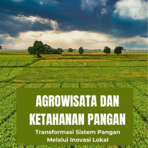 Agrowisata dan ketahanan pangan : transformasi sistem pangan melalui inovasi lokal