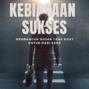 Kebiasaan sukses: membangun dasar yang kuat untuk hari esok
