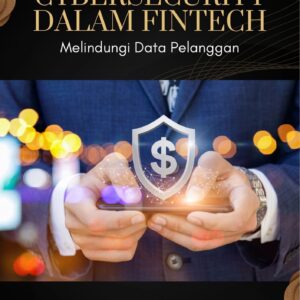 Cybersecurity dalam fintech : melindungi data pelanggan