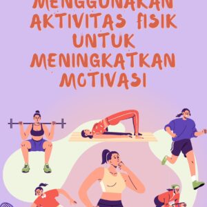 Menggunakan aktivitas fisik untuk meningkatkan motivasi