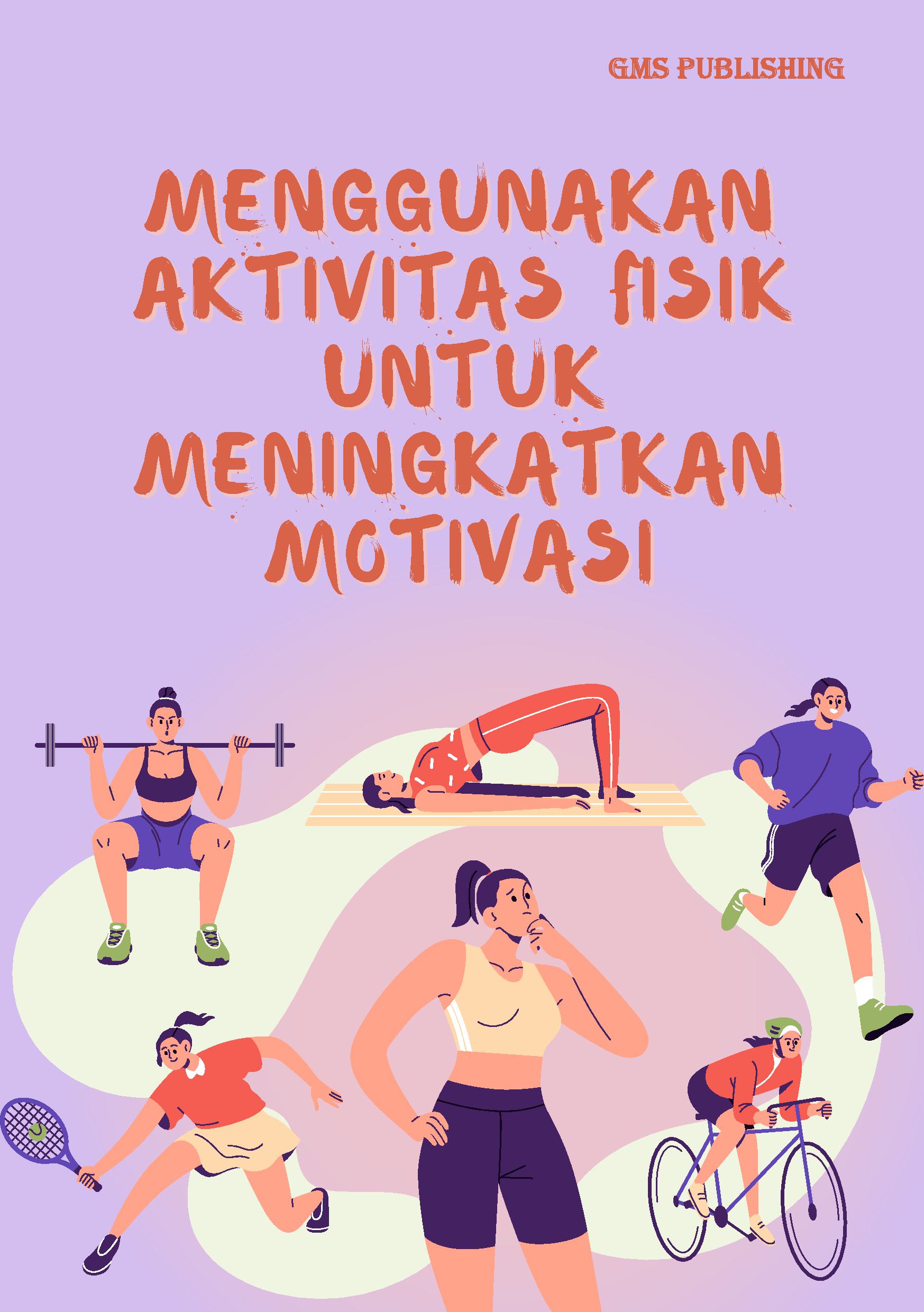 Menggunakan aktivitas fisik untuk meningkatkan motivasi