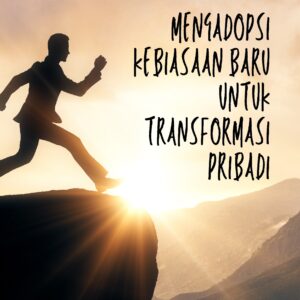 Mengadopsi kebiasaan baru untuk transformasi pribadi