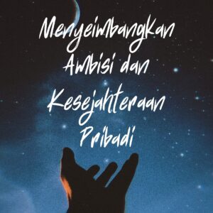 Menyeimbangkan ambisi dan kesejahteraan pribadi
