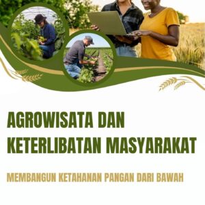 Agrowisata dan keterlibatan masyarakat : membangun ketahanan pangan dari bawah
