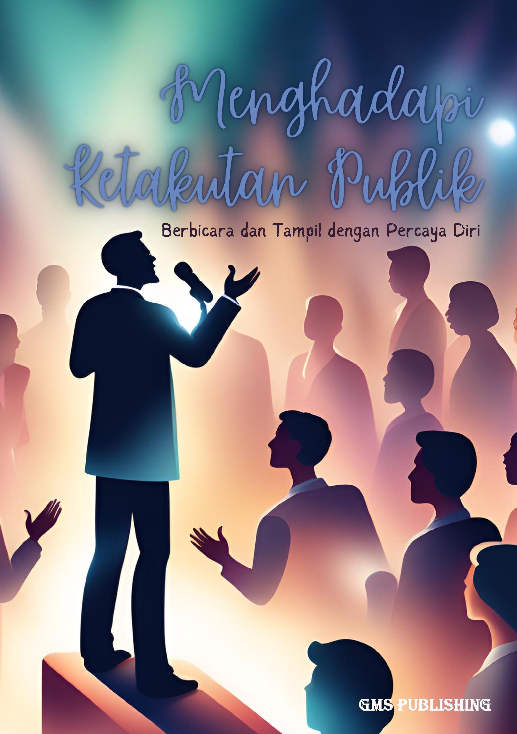 Menghadapi ketakutan publik: berbicara dan tampil dengan percaya diri