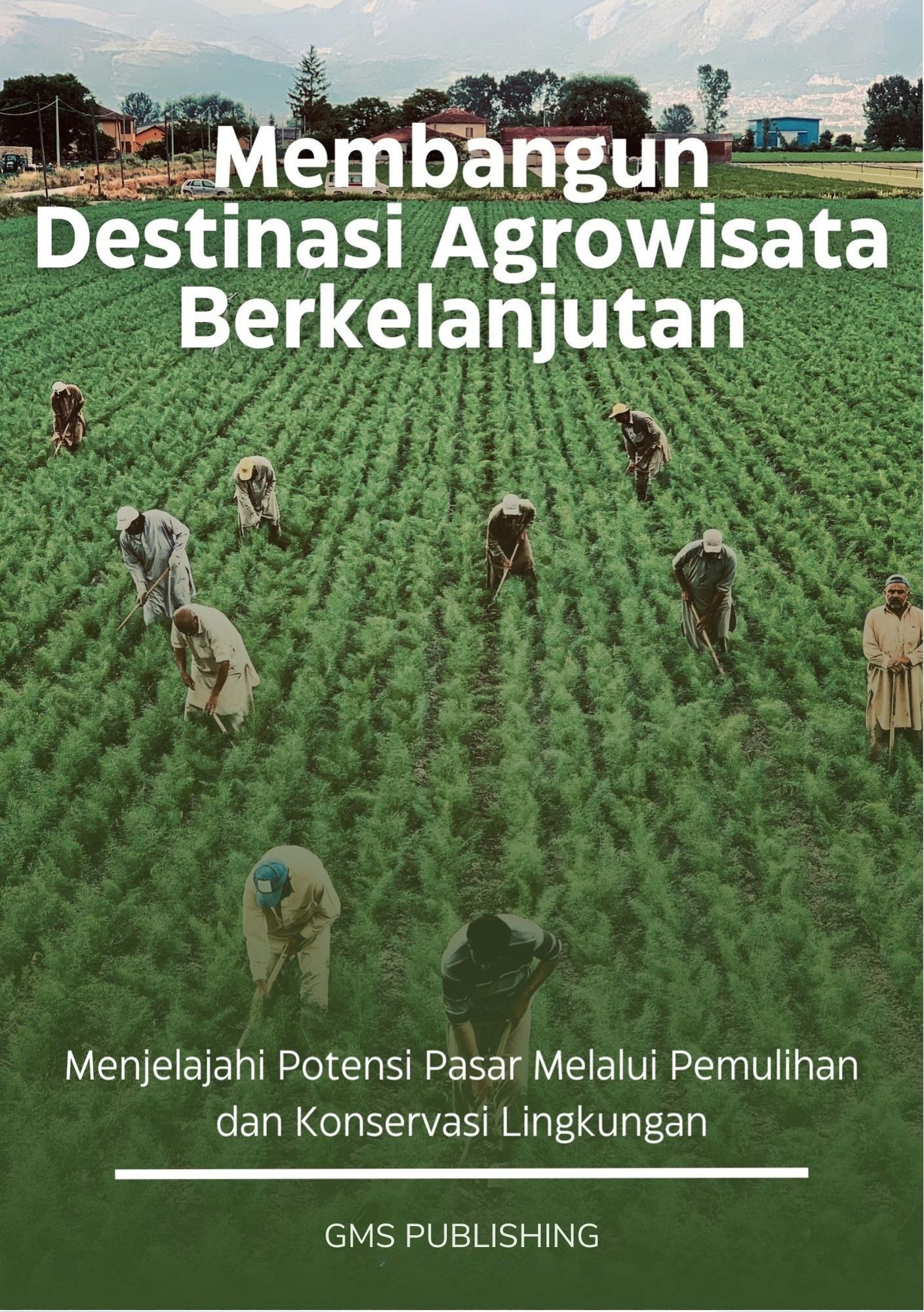 Membangun destinasi agrowisata berkelanjutan : menjelajahi potensi pasar melalui pemulihan dan konservasi lingkungan
