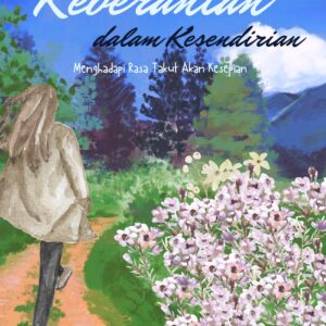 Keberanian dalam kesendirian: menghadapi rasa takut akan kesepian