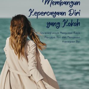 Membangun kepercayaan diri yang kokoh: strategi untuk menguasai rasa percaya diri dan mengatasi keraguan diri