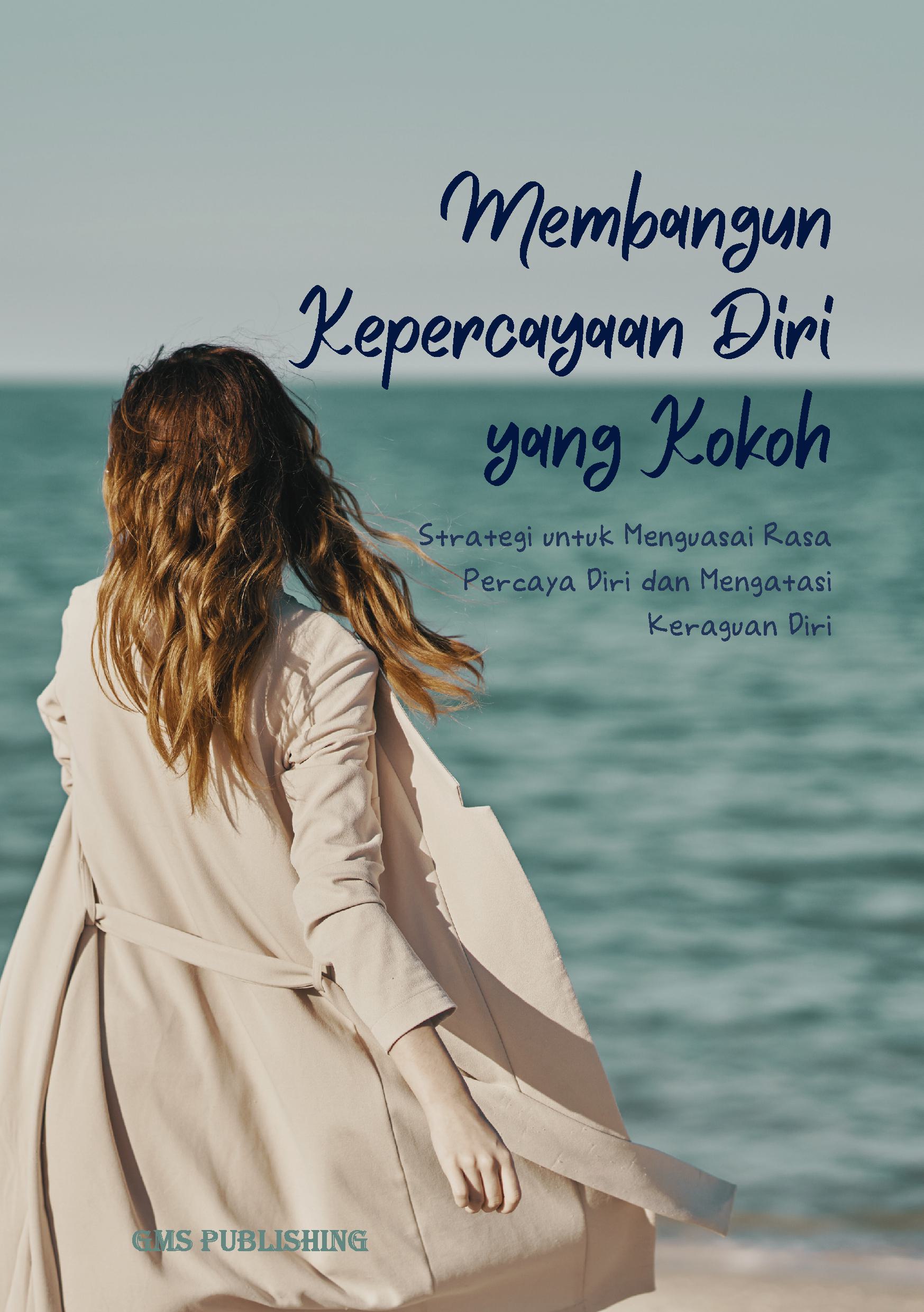 Membangun kepercayaan diri yang kokoh: strategi untuk menguasai rasa percaya diri dan mengatasi keraguan diri