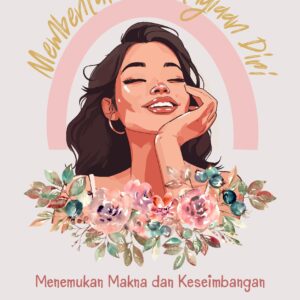 Membentuk kebahagiaan diri: menemukan makna dan keseimbangan dalam kehidupan yang sibuk