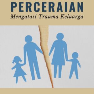 Dampak perceraian : mengatasi trauma keluarga