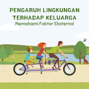 Pengaruh lingkungan terhadap keluarga : memahami faktor eksternal