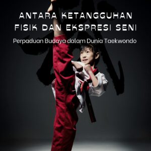 Antara ketangguhan fisik dan ekspresi seni: perpaduan budaya dalam dunia taekwondo