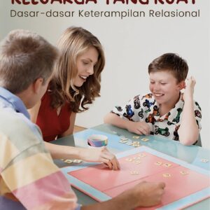 Membangun keluarga yang kuat : dasar-dasar keterampilan relasional