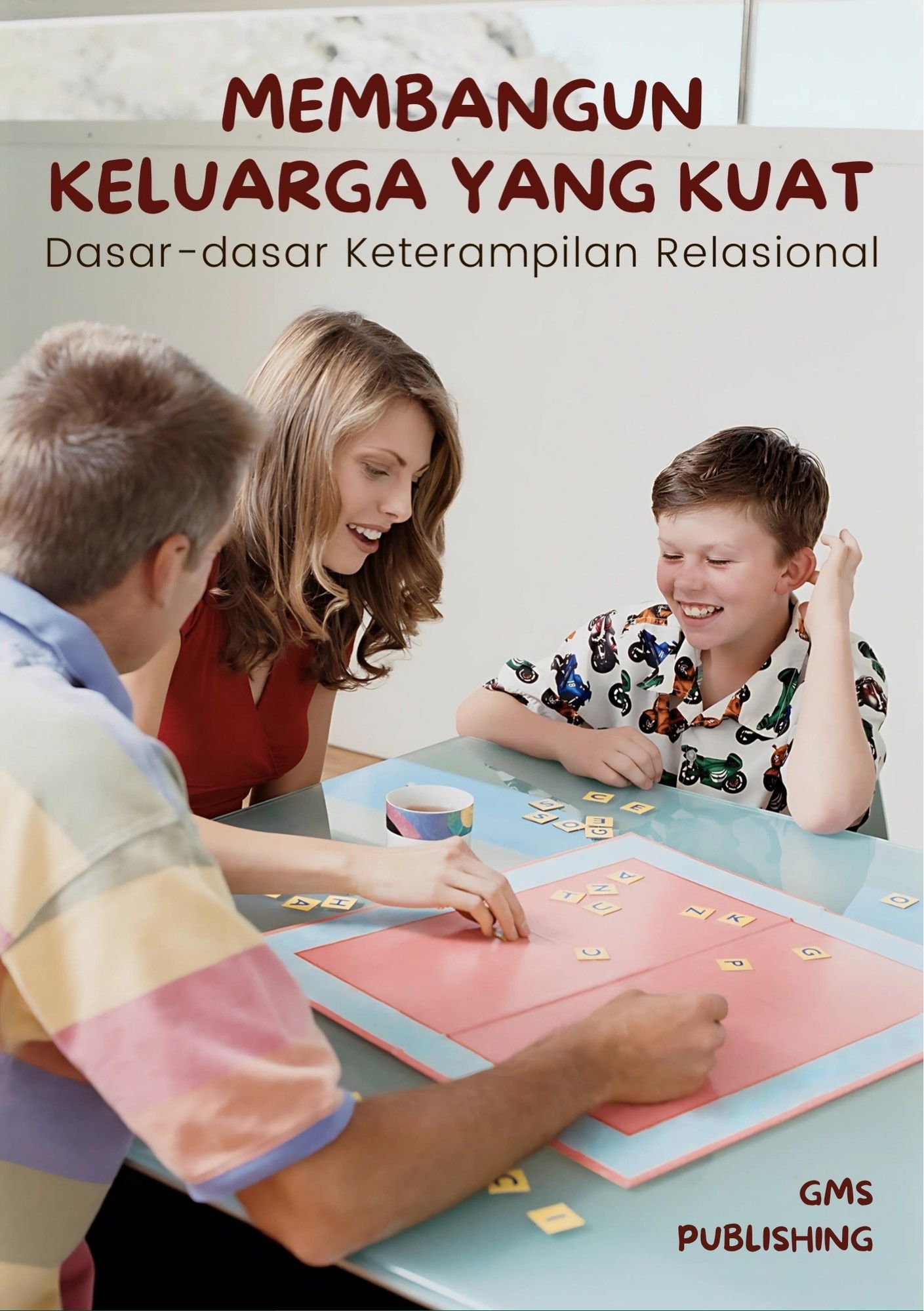Membangun keluarga yang kuat : dasar-dasar keterampilan relasional